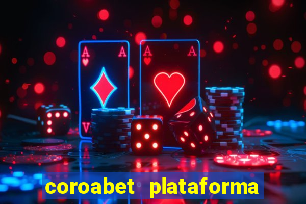 coroabet plataforma de jogos